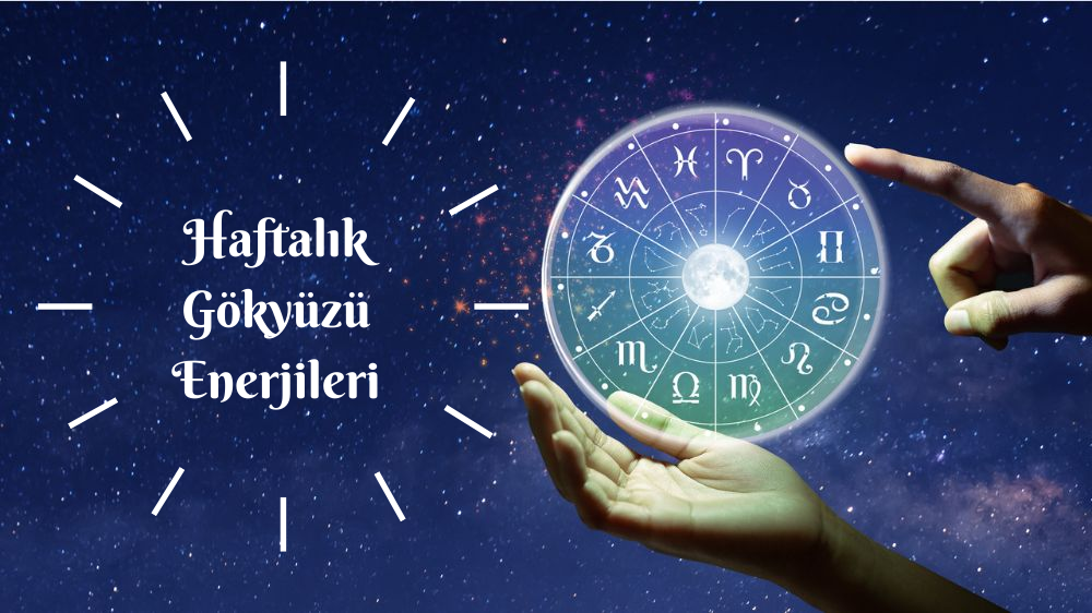 9-15 MART HAFTALIK GÖKYÜZÜ ENERJİLERİ